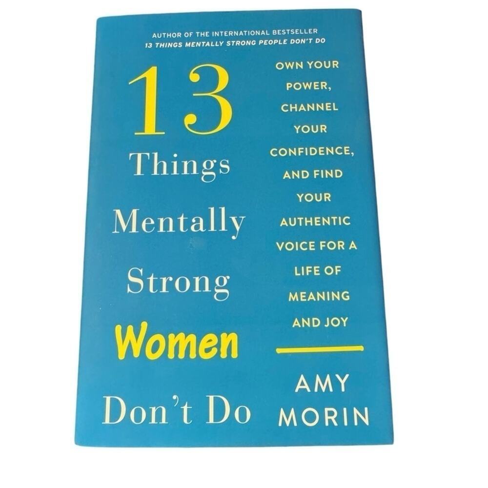 13 Things Mentally Strong Women Don't Do by Amy Morin